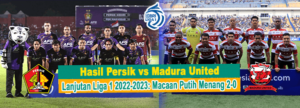 Hasil Persik vs Madura United Lanjutan Liga 1 2022-2023: Macaan Putih Menang 2-0